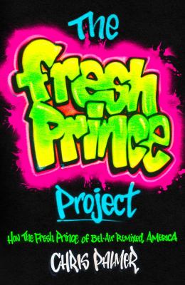 The Fresh prince project : how the Fresh prince of Bel-Air remixed America