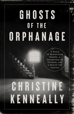 Ghosts of the orphanage : a story of mysterious deaths, a conspiracy of silence, and a search for justice