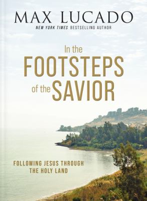 In the footsteps of the savior : following Jesus through the Holy Land