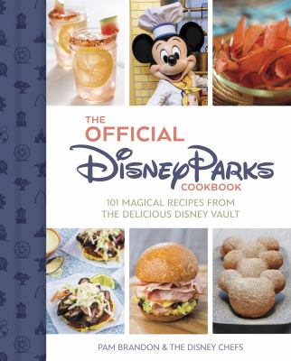 The official Disney Parks cookbook : 101 magical recipes from the delicious Disney vault