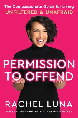 Permission to offend : the compassionate guide for living unfiltered, unashamed, and unafraid