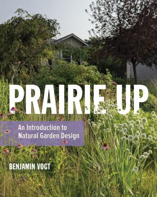Prairie up : an introduction to natural garden design