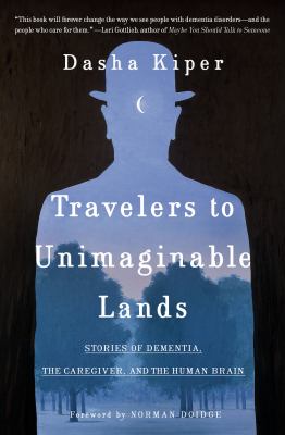 Travelers to unimaginable lands: stories of dementia, the caregiver, and the human brain