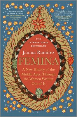 Femina : a new history of the Middle Ages, through the women written out of it