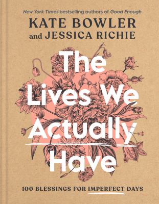 The lives we actually have : 100 blessings for imperfect days