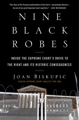 Nine black robes : inside the Supreme Court's drive to the right and its historic consequences