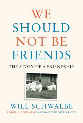 We should not be friends : the story of a friendship