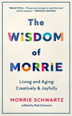 The wisdom of Morrie : living and aging creatively and joyfully