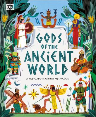 Gods of the ancient world : a kids' guide to ancient mythologies