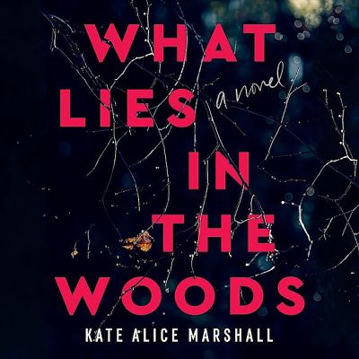 What lies in the woods : A novel.