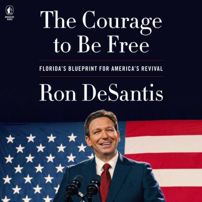 The courage to be free : Florida's blueprint for america's revival.