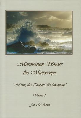 Mormonism under the microscope. Volume I, Master, the tempest is raging