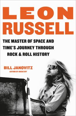 Leon russell : The master of space and time's journey through rock & roll history.