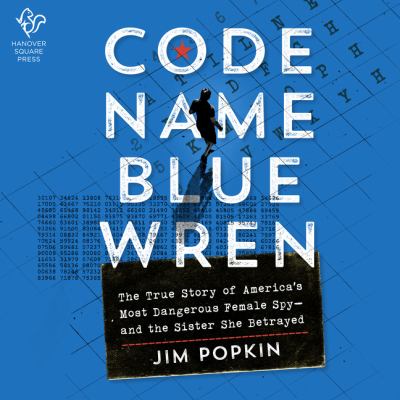 Code name blue wren : The true story of america's most dangerous female spyâ€”and the sister she betrayed.