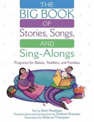 The Big Book of Stories, Songs, and Sing-Alongs : Programs for Babies, Toddlers, and Families