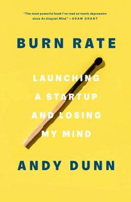 Burn rate : launching a startup and losing my mind