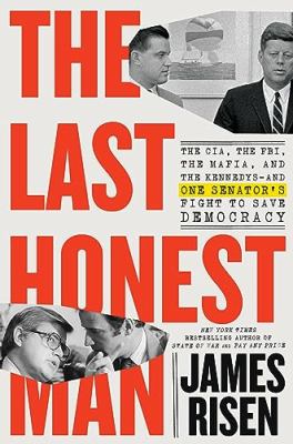 The last honest man : The cia, the fbi, the mafia, and the kennedysâ€”and one senator's fight to save democracy.