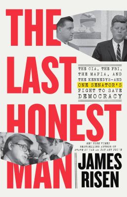 The last honest man : The cia, the fbi, the mafia, and the kennedysâ€”and one senator's fight to save democracy.