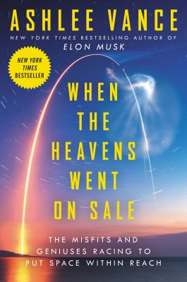 When the heavens went on sale : The misfits and geniuses racing to put space within reach.