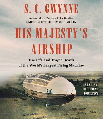 His Majesty's airship : the life and tragic death of the world's largest flying machine