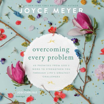 Overcoming every problem : 40 promises from God's word to strengthen you through life's greatest challenges