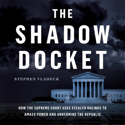 The shadow docket : How the supreme court uses stealth rulings to amass power and undermine the republic.