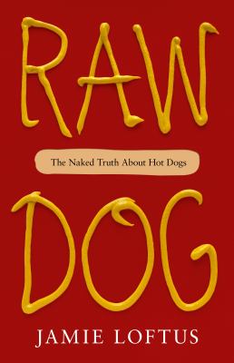 Raw dog : The naked truth about hot dogs.