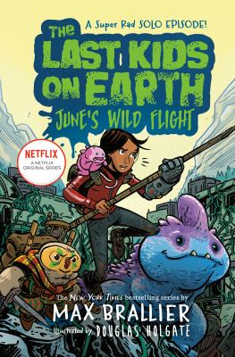 The last kids on earth: june's wild flight : June's wild flight.