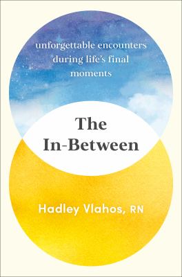 The in-between : unforgettable encounters during life's final moments