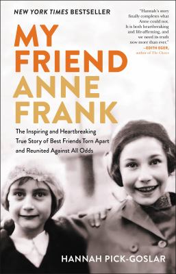 My friend Anne Frank : the inspiring and heartbreaking true story of best friends torn apart and reunited against all odds