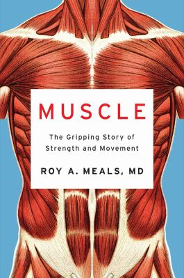 Muscle : the gripping story of strength and movement