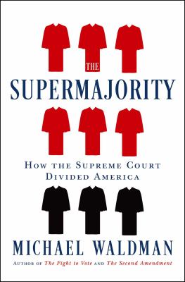 The supermajority : how the Supreme Court divided America