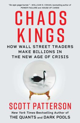 Chaos kings : how Wall Street traders make billions in the new age of crisis