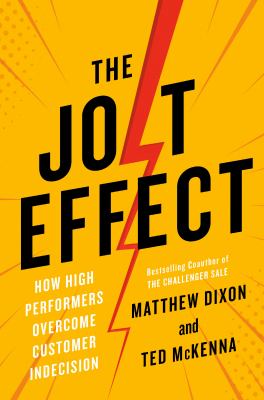 The jolt effect : how high performers overcome customer indecision