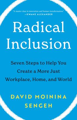 Radical inclusion : seven steps to help you create a more just workplace, home, and world