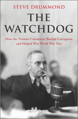 The watchdog : how the Truman Committee battled corruption and helped win World War Two