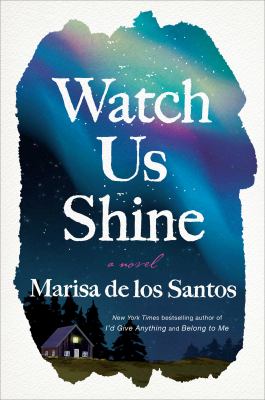 Watch us shine : a novel