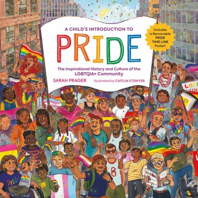 A child's introduction to pride : the inspirational history and culture of the LGBTQIA+ community