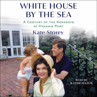 White house by the sea : A century of the kennedys at hyannis port.