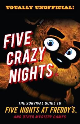 Five crazy nights : The survival guide to five nights at freddy's and other mystery games.