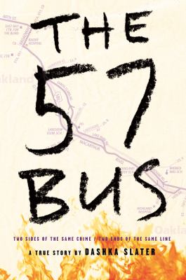 The 57 bus : A true story of two teenagers and the crime that changed their lives.