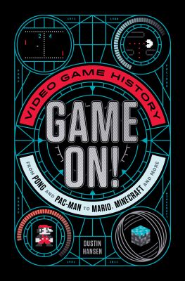 Game on! : Video game history from pong and pac-man to mario, minecraft, and more.