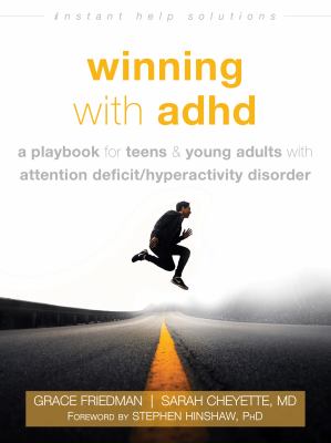 Winning with adhd : A playbook for teens and young adults with attention deficit/hyperactivity disorder.