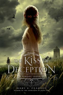 The kiss of deception : The remnant chronicles, book one.