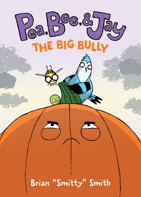 Pea, Bee, & Jay. Vol. 6, The big bully