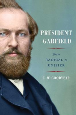 President Garfield : from radical to unifier