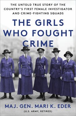 The girls who fought crime : the untold true story of the country's first female investigator and her crime-fighting squads