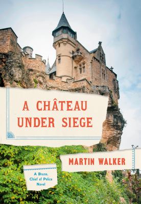 A château under siege : a Bruno, Chief of Police novel