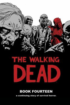 The walking dead. : a continuing story of survival horror. Book fourteen