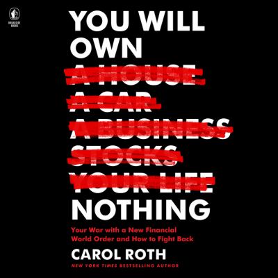 You will own nothing : Your war with a new financial world order and how to fight back.